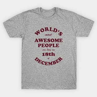 World's Most Awesome People are born on 18th of December T-Shirt